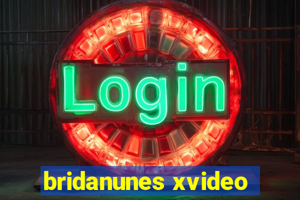 bridanunes xvideo